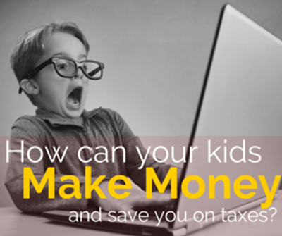 How can your kids make money and save you on taxes?
